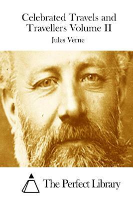 Celebrated Travels and Travellers Volume II by Jules Verne