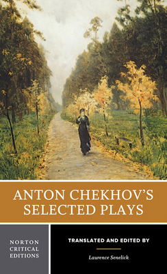 Anton Chekhov's Selected Plays by Anton Chekhov