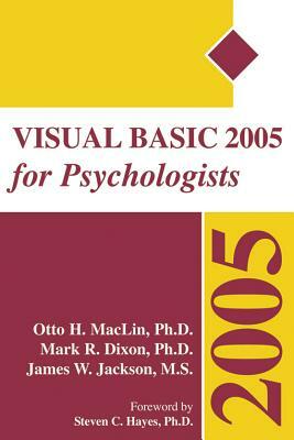 Visual Basic 2005 for Psychologists by Otto Maclin, Mark Dixon, James Jackson