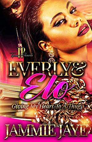  Everly & Elo: Giving My Heart to A Thug by Jammie Jaye