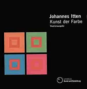 Kunst Der Farbe. Studienausgabe. Subjektives Erleben Und Objektives Erkennen Als Wege Zur Kunst by Johannes Itten, Johannes Itten