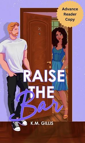 Raising the Bar - ARC by K.M. Gillis