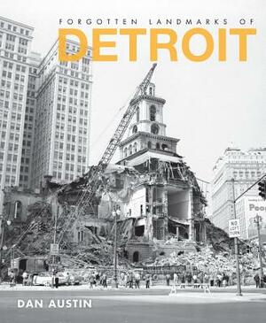 Forgotten Landmarks of Detroit by Dan Austin