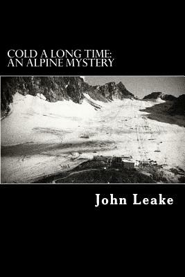 Cold a Long Time: An Alpine Mystery by John Leake