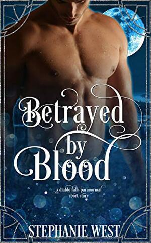 Betrayed by Blood by Stephanie West