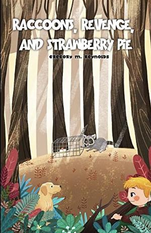 Raccoons, Revenge, and Strawberry Pie  by Gregory M. Reynolds