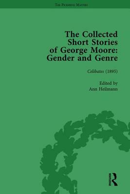 The Collected Short Stories of George Moore Vol 1: Gender and Genre by Ann Heilmann, Mark Llewellyn