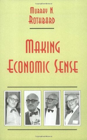 Making Economic Sense by Murray N. Rothbard