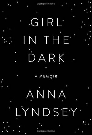 Girl in the Dark by Anna Lyndsey