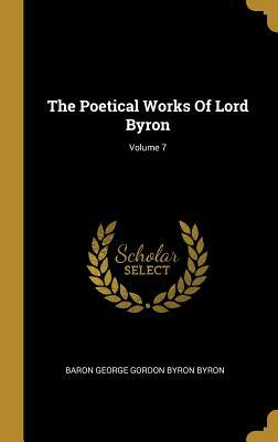 The Poetical Works Of Lord Byron; Volume 7 by 