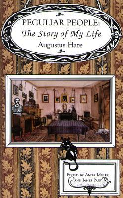 Peculiar People: The Story of My Life by Augustus Hare, Julia Anderson-Miller