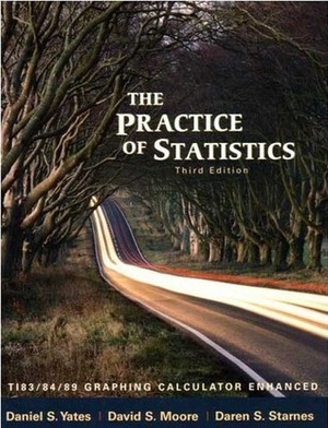 The Practice of Statistics: Ti-83/84/89 Graphing Calculator Enhanced by Daren S. Starnes, David S. Moore, Daniel S. Yates