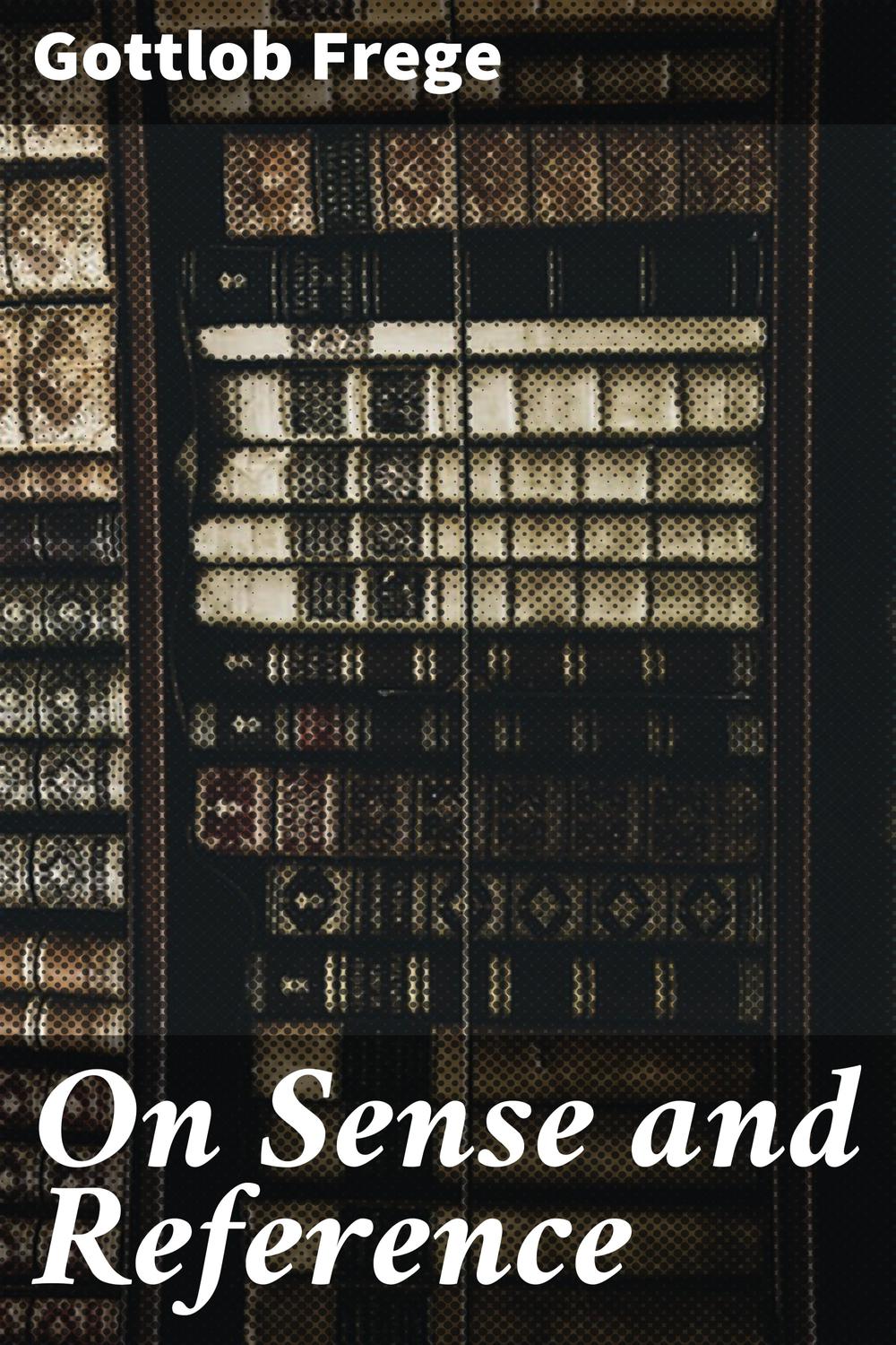On Sense and Reference by Gottlob Frege | The StoryGraph