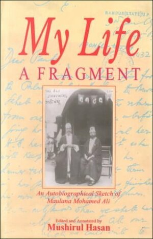 My Life, a Fragment by Mushirul Hasan