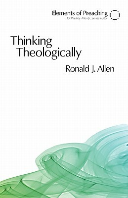 Thinking Theologically: The Preacher as Theologian by Ronald J. Allen