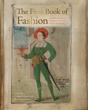 The First Book of Fashion: The Book of Clothes of Matthaeus and Veit Konrad Schwarz of Augsburg by Jenny Tiramani, Maria Hayward, Ulinka Rublack