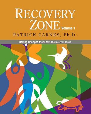 Recovery Zone Volume 1: Making Changes that Last: The Internal Tasks by Ph.D, Patrick Carnes