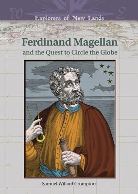 Ferdinand Magellan: And the Quest to Circle the Globe by Samuel Willard Crompton