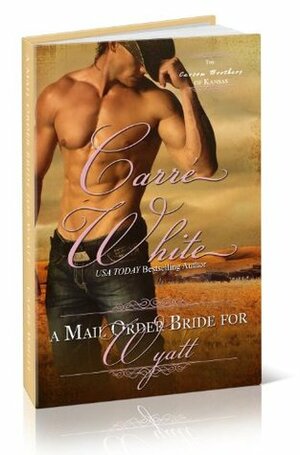 A Mail Order Bride for Wyatt by Carré White