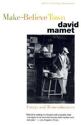 Make Believe Town: Essays and Remembrances by David Mamet