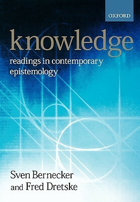 Knowledge: Readings in Contemporary Epistemology by Fred Drestke, Sven Bernecker