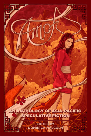 Amok by Fadzlishah Johanabas, Brett Adams, T.R. Napper, Jax Goss, Tom Barlow, Agnes Ong, Daniel A. Kelin II, Terence Toh, Aashika Nair, N.J. Magas, K.Z. Morano, Kris Williamson, Rebecca Lloyd Freeman, Shenoa Carroll-Bradd, Barry Rosenberg, Jo M. Thomas, Jo Wu, Tabitha Sin, Eeleen Lee, Kawika Guillermo, Celeste A. Peters, Ailia Hopkins, Dominica Malcolm, Recle Etino Vibal