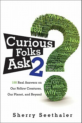 Curious Folks Ask 2: 188 Real Answers on Our Fellow Creatures, Our Planet, and Beyond by Sherry Seethaler