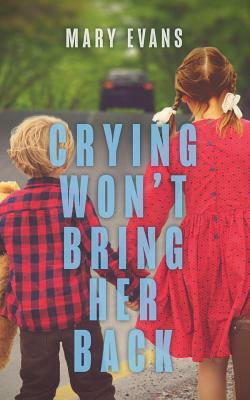 Crying Won't Bring Her Back by Mary Evans