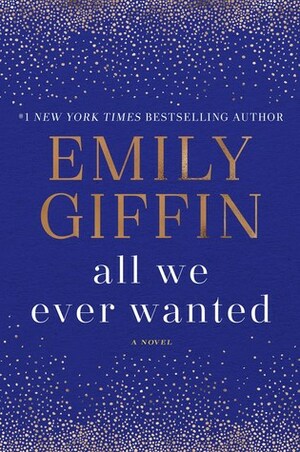 All We Ever Wanted by Emily Giffin