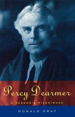 Percy Dearmer: A Parson's Pilgrimage by Donald Gray