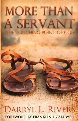 More Than a Servant: The Touching Point of God by Darryl L. Rivers Sr