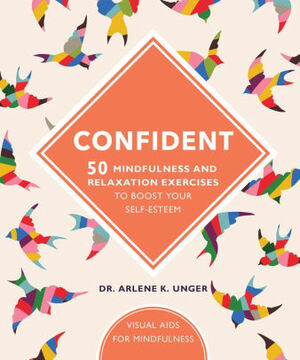 Confident 50 Mindfulness and Relaxation Exercises to Boost Your Self-Esteem by Arlene Unger