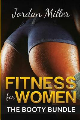 Fitness for Women: The Booty Bundle by Jordan Miller