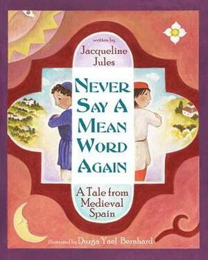 Never Say a Mean Word Again: A Tale from Medieval Spain by Durga Yael Bernhard, Jacqueline Jules