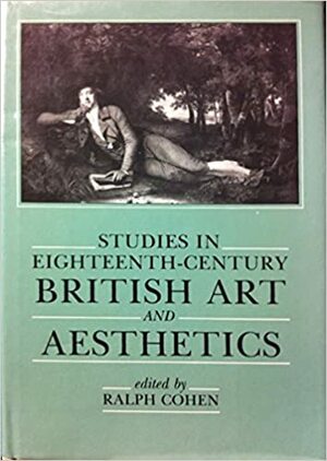 Studies in Eighteenth-Century British Art and Aesthetics by Ralph Cohen