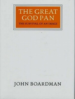 The Great God Pan: The Survival of an Image (Walter Neurath Memorial Lectures) by John Boardman