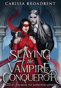 Slaying the Vampire Conqueror by Carissa Broadbent