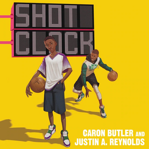 Shot Clock by Justin A. Reynolds, Caron Butler