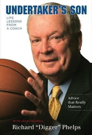 Undertaker's Son: Life Lessons from a Coach by Richard "Digger" Phelps