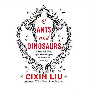 Of Ants and Dinosaurs by Cixin Liu