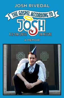 The Gospel According to Josh: A 28-Year Gentile Bar Mitzvah by Josh Rivedal