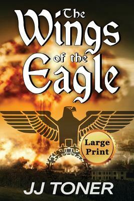 The Wings of the Eagle: Large Print Edition by Jj Toner