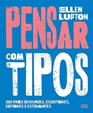 Pensar com tipos: Guia para designers, escritores, editores e estudantes by Ellen Lupton