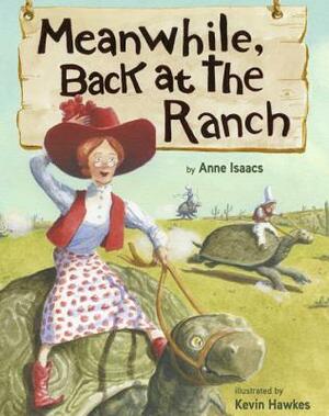 Meanwhile, Back at the Ranch by Kevin Hawkes, Anne Isaacs