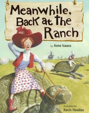 Meanwhile, Back at the Ranch by Anne Isaacs, Kevin Hawkes