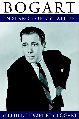 Bogart: In Search of My Father by Stephen Humphrey Bogart