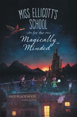 Miss Ellicott's School for the Magically Minded by Sage Blackwood