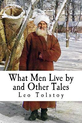 What Men Live by and Other Tales by Leo Tolstoy