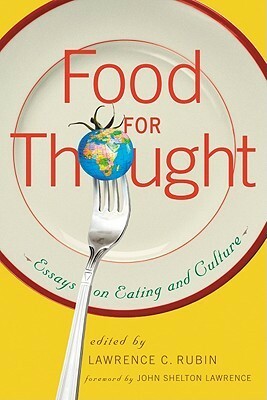 Food for Thought: Essays on Eating and Culture by John Shelton Lawrence, Lawrence C. Rubin