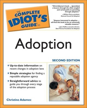 The Complete Idiot's Guide to Adoption by Christine A. Adamec